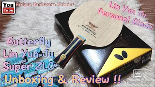 Butterfly Lin Yun Ju Super ZLC | Lin Yun Ju Personal Blade | Unboxing & Review !!
