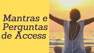 Mantras e Perguntas de Access para começar bem o seu dia...