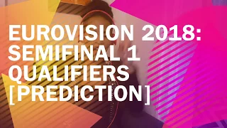 PREDICTION: Eurovision 2018 Semifinal 1 Qualifiers