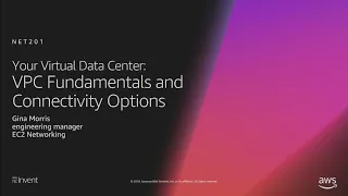 AWS re:Invent 2018: Your Virtual Data Center: VPC Fundamentals and Connectivity Options (NET201)