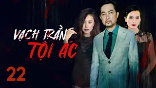 [Phim Việt Nam] VẠCH TRẦN TỘI ÁC | Tập 22 | Phim Tâm Lý Tội Phạm Hình Sự Hay Nhất 2023
