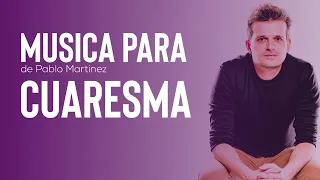 MUSICA PARA CUARESMA PARTE 1 con Pablo Martínez