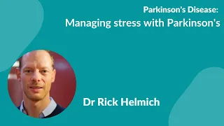 Parkinson's Disease:- Dr Rick Helmich "Managing Stress with Parkinson's Disease"