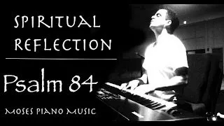 Worship Music - Psalm 84 | Spiritual Reflection | Piano Instrumental | Healing | Musica para orar