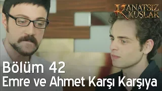 Kanatsız Kuşlar 42. Bölüm - Emre ve Ahmet karşı karşıya!