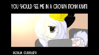 you should see me in a crown |Пони-клип|