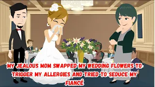 My Jealous Mom Swapped My Wedding Flowers to Trigger My Allergies and Tried to Seduce My Fiancé