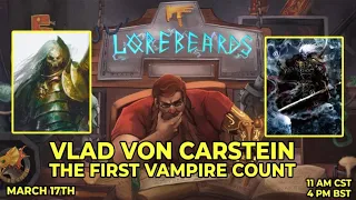 Vlad von Carstein, First of the Vampire Counts! Lorebeards w/ Andy Law & Loremaster of Sotek