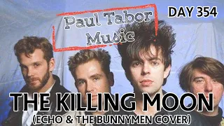 Day 354 - The Killing Moon (Echo & The Bunnymen Cover)