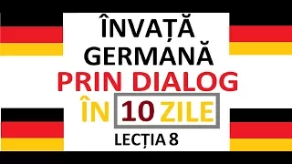 Invata Limba Germana prin DIALOG in doar 10 ZILE | curs complet pentru incepatori |  LECTIA 8