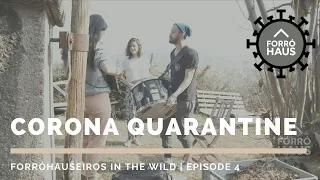 Corona Quarantine - Episode 4 | Forróhauseiros in the wild