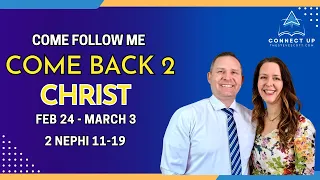 Book of Mormon Come Follow Me (2 Nephi 11-19) COME BACK TO CHRIST (Feb 24-Mar 3)