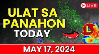 Ulat Sa Panahon Today May 17, 2024 | Weather Update Today
