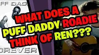 What does a PUFF DADDY Roadie think of REN???