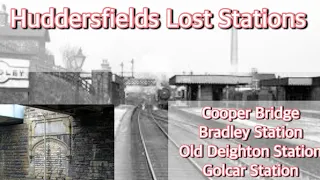 Did you know about these stations in Huddersfield ? ( Rediscovering Bradley ,Cooper Bridge)