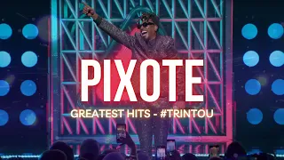 PIXOTE - Greatest Hits #Trintou  - OS MAIORES SUCESSOS DO GRUPO PIXOTE