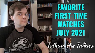 Favorite First-Time Watches July 2021 - Talking the Talkies