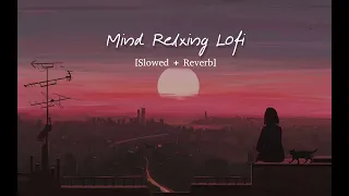 Mind Relax Lofi  | Mashup Song ( Slowed+ Reverb ) | Hindi Bollywood | Love Mashup | 2023