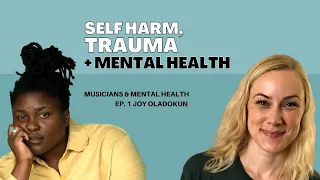 Self Harm, Trauma & Mental Health | Joy Oladokun & Kati Morton