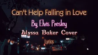 Can't Help Falling in Love - by. Elvis Presley. Alyssa Baker Cover (Lyrics) #lyrics #music