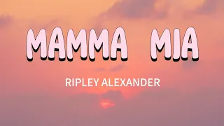 MAMMA MIA - RIPLEY ALEXANDER (Lyrics)