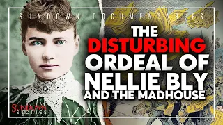 The Disturbing Ordeal of Nellie Bly