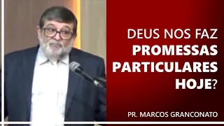 Deus nos faz promessas particulares hoje? - Pr. Marcos Granconato