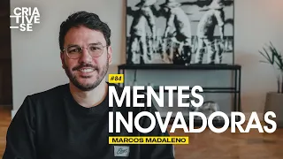 MENTES INOVADORAS - Marcos Madaleno | Criative-se Podcast Ep.84