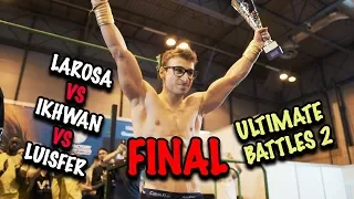 FINAL - ULTIMATE BATTLES 2 - Larosa vs Ikhwan vs Luisfer