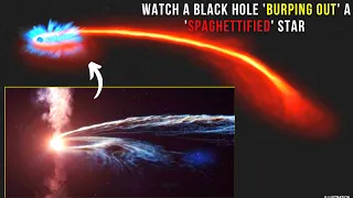 Watch a Black hole 'burping out' a 'spaghettified' star it devoured years ago