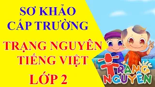 Trạng Nguyên Tiếng Việt lớp 2 - Sơ Khảo Cấp Trường