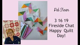 Pat Sloan Fireside Chat for  3 16 19 Quilt Day