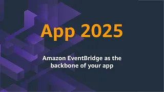 App 2025 Episode 1: Amazon EventBridge as the backbone of your app