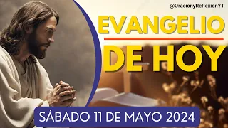 Evangelio De Hoy SÁBADO 11 de Mayo  2024 | REFLEXIÓN de Hoy  | ORACION Y REFLEXION