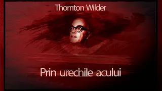 Prin urechile acului (1984)  - Thornton Wilder