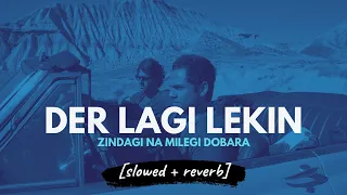 Der Lagi Lekin - Shankar Mahadevan (Zindagi Na Milegi Dobara) [slowed + reverb]