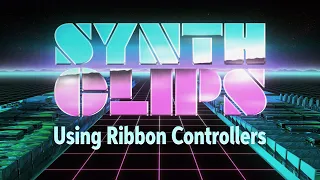 Using Ribbon Controllers – Synth Clips 37 – Daniel Fisher