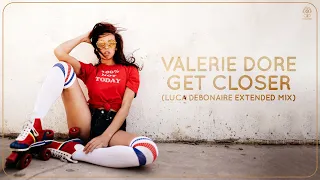 Valerie Dore - Get Closer (Luca Debonaire Extended Mix)