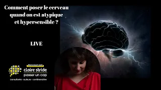 Comment poser le cerveau quand on est atypique et hypersensible ?