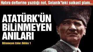 Bilinmeyen Enler Bölüm 1: Atatürk'ün pek bilinmeyen 4 anısı