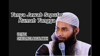 Tanya Jawab Seputar Rumah Tangga | Ustadz Syafiq Riza Basalamah