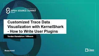 Customized Trace Data Visualization with KernelShark - How to Write User Plugins. - Yordan Karadzhov