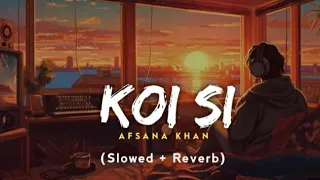 Koi_si___Afsana_Khan__slowed_reverb__song__slowl_-vibe|MARUF_®vai 420#foryou#fypシ#koi_si#Afsana_khan