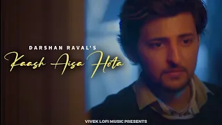 Kaash Aisa Hota - Chillout Lofi Mix | Ft. Darshan Raval | By Naresh Parmar