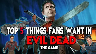 Top 5 Things Fans Want in Evil Dead the Game