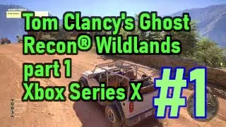 Tom Clancy's Ghost Recon® Wildlands 4k 120 fps  part 1 Xbox Series X