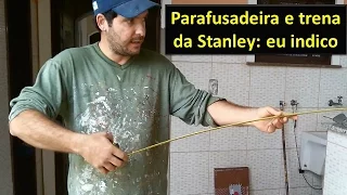 Parafusadeira e trena - Stanley: eu indico