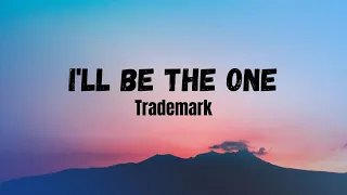 Trademark - I'll Be The One lyrics