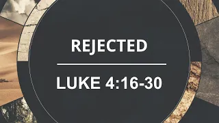 Explore the Bible: Rejected - Luke 4:16-30