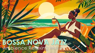 Beautiful Bossa Nova ~ Brazilian Bossa Nova Jazz For a Positive Mood ~ Bossa Nova Music